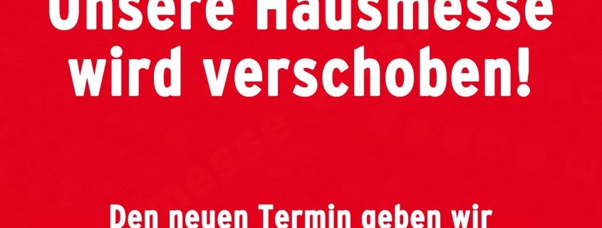 Hausmesse wird verschoben